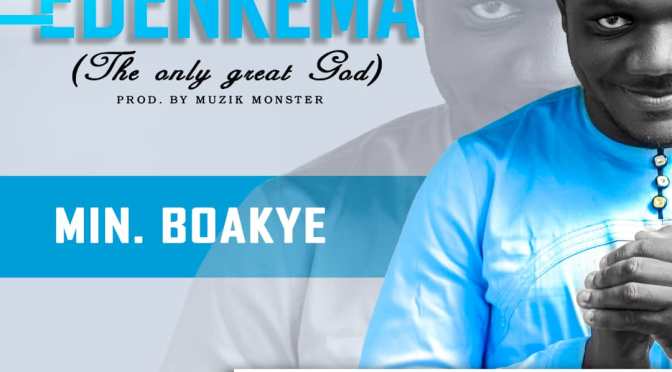 Minister Boakye – Edenkema (The Only  Great God) official video